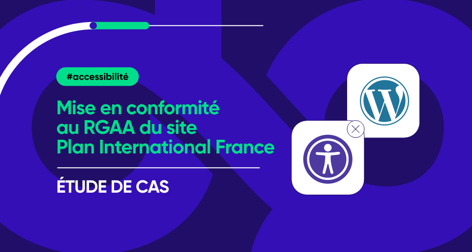 Accessibilité : Mise en conformité au RGAA du site Plan International France - étude de cas